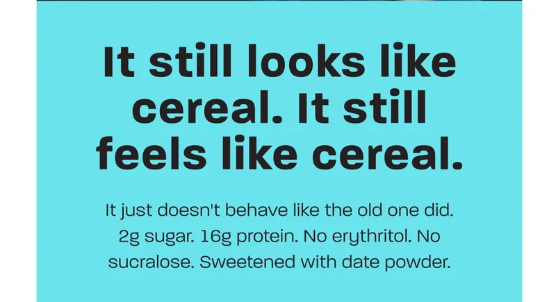It still looks like cereal. It still feels like cereal. 2g sugar. 16g protein. Sweetened with date powder.