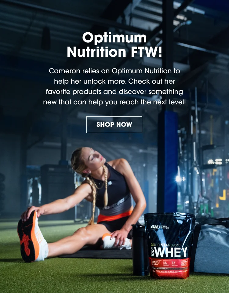 Optimum Nutrition FTW! Cameron relies on Optimum Nutrition to help her unlock more. Check out her favorite products and discover something new that can help you reach the next level! SHOP NOW