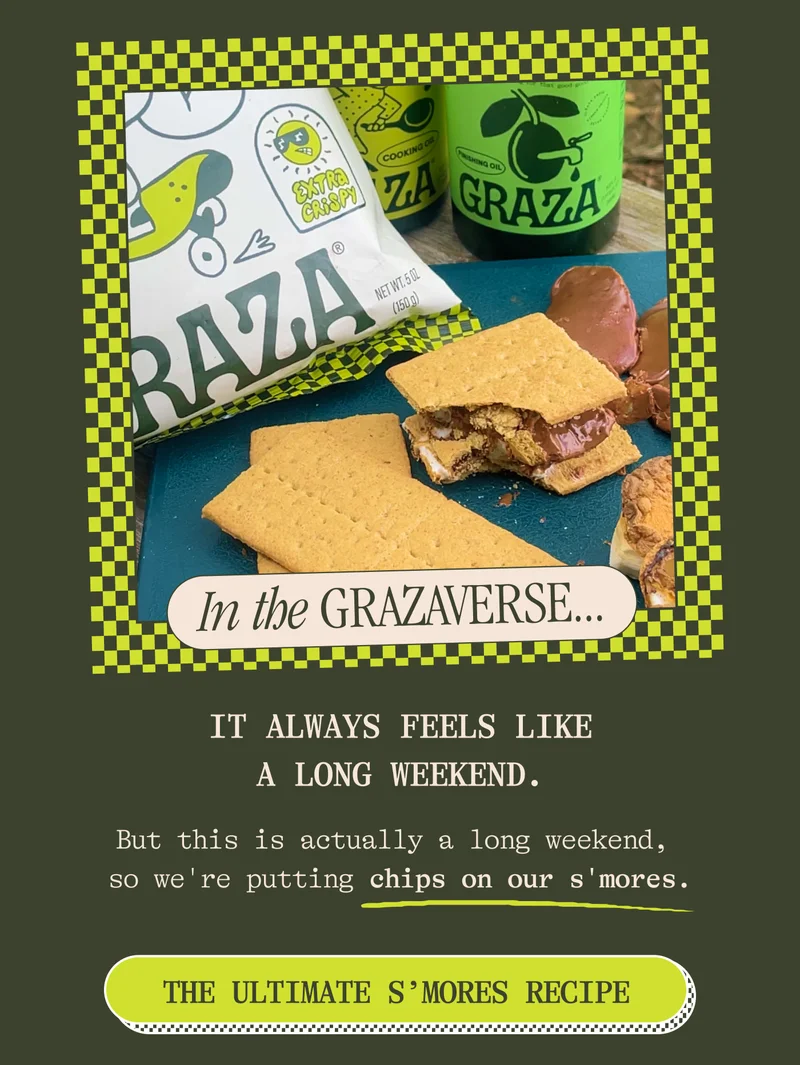 IN THE GRAZAVERSE It always feels like a long weekend. But this is actually a long weekend, so we're putting chips on our s'mores.
