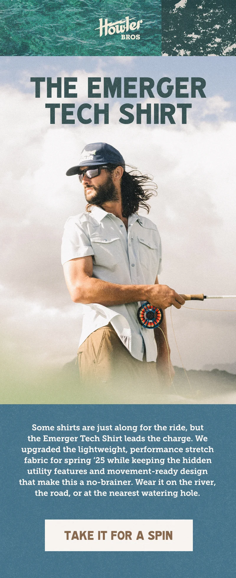 The Emerger Tech Shirt  Some shirts are just along for the ride, but the Emerger Tech Shirt leads the charge. We upgraded the lightweight, performance stretch fabric for spring ‘25 while keeping the hidden utility features and movement-ready design that make this a no-brainer. Wear it on the river, the road, or at the nearest watering hole.