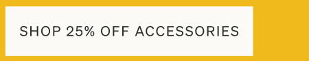 25% Off Accessories