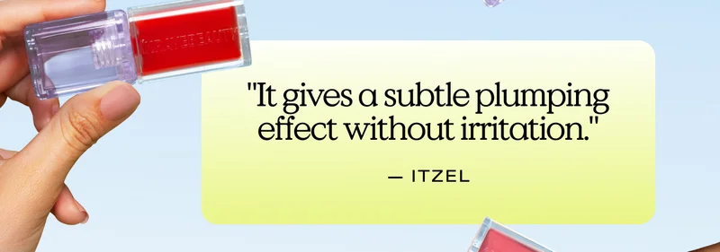 "It gives a subtle plumping effect without irritation." – ITZEL