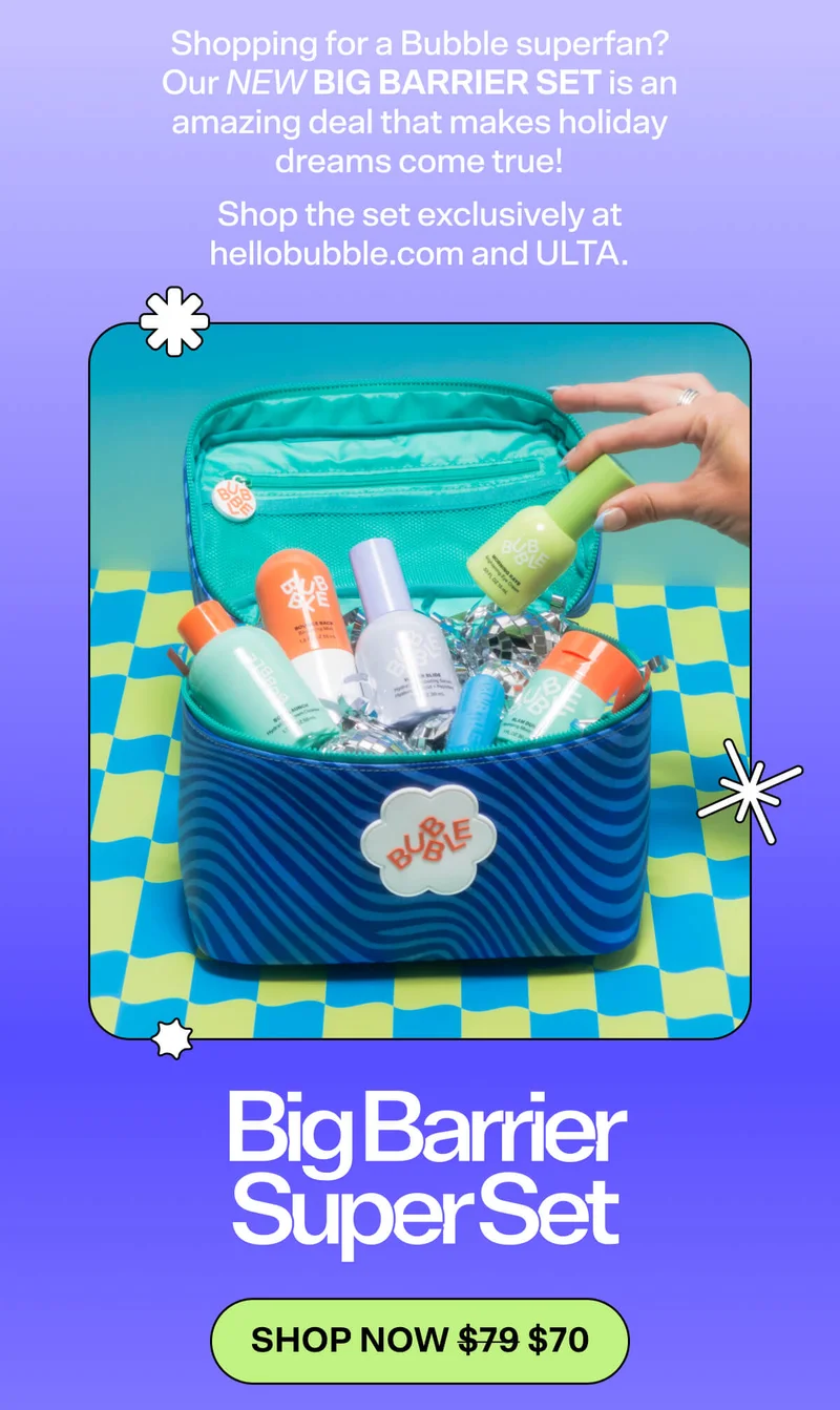 Shopping for a Bubble superfan? Our NEW BIG BARRIER SET is an amazing deal that makes holiday dreams come true!  Shop the set exclusively at hellobubble.com and ULTA BIG BARRIER SUPER SET [SHOP NOW $70]
