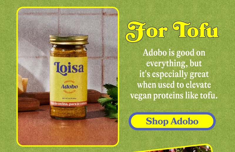 For Tofu Adobo is good on everything, but it's especially great when used to elevate vegan proteins like tofu. SHOP ADOBO