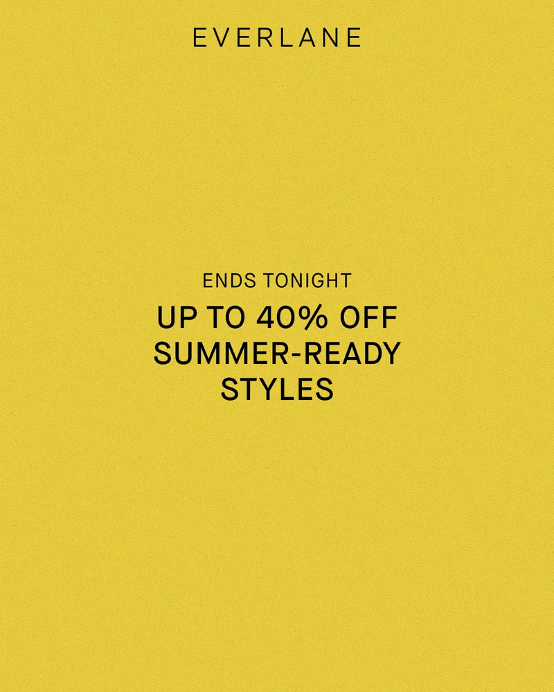 Everlane | Ends Tonight | Up to 40% Off Summer-Ready Styles