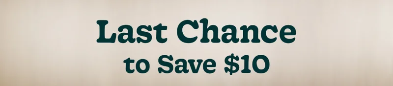 Last Chance to Save $10