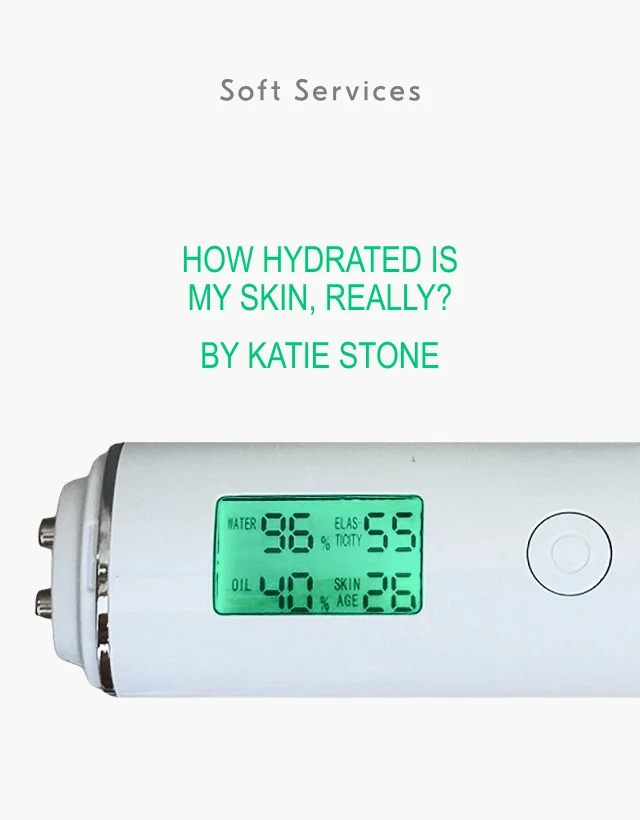 Soft Services / How hydrated is my skin, really? by Katie Stone