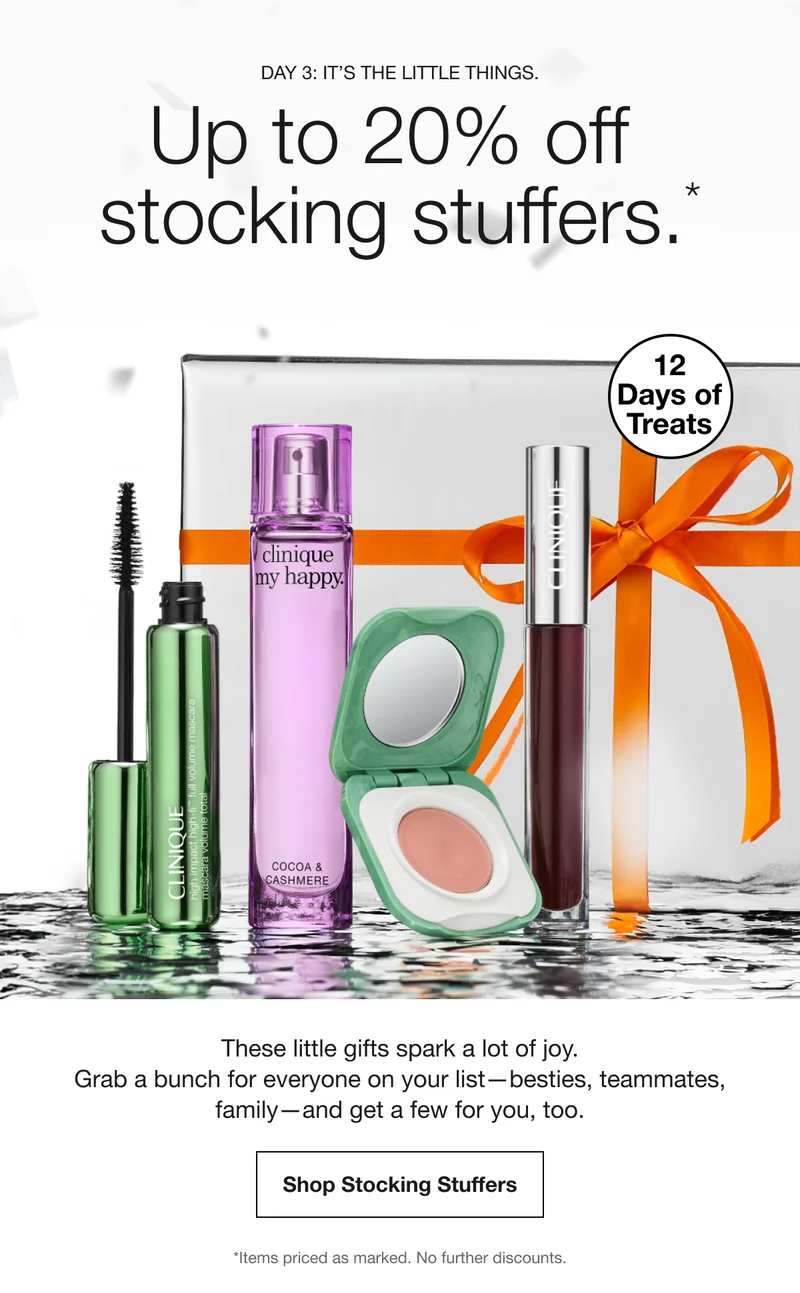Day 3: It’s the little things. Up to 20% off stocking stuffers.* | 12 Days of Treats | These little gifts spark a lot of joy. Grab a bunch for everyone on your list—besties, teammates, family—and get a few for you, too. Shop Stocking Stuffers | *Items priced as marked. No further discounts.