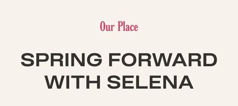 Our Place - Spring Forward with Selena