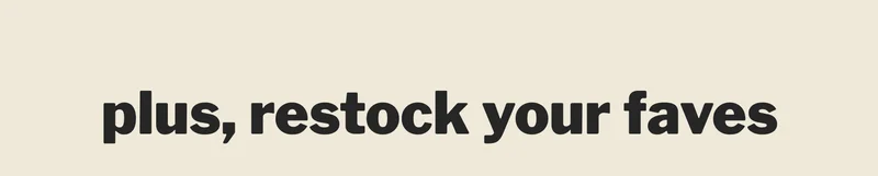 plus, restock your faves