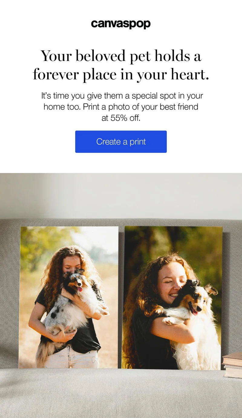 Your beloved pet holds a forever place in your heart. It's time you give them a special spot in your home too. Print a photo of your best friend at 55% off.