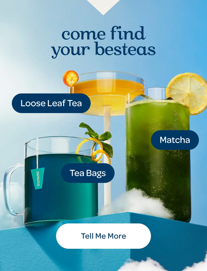 Come find your besteas - Tea Bags, Matcha, Loose Leaf Tea - Tell me more