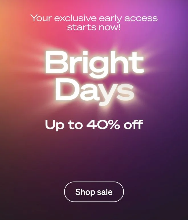 Bright Days start early for you!