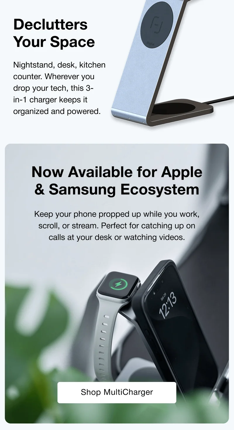 Declutters Your Space Nightstand, desk, kitchen counter. Wherever you drop your tech, this 3-in-1 charger keeps it organized and powered. Now Available for Apple & Samsung Ecosystem Keep your phone propped up while you work, scroll, or stream. Perfect for catching up on calls at your desk or watching videos.