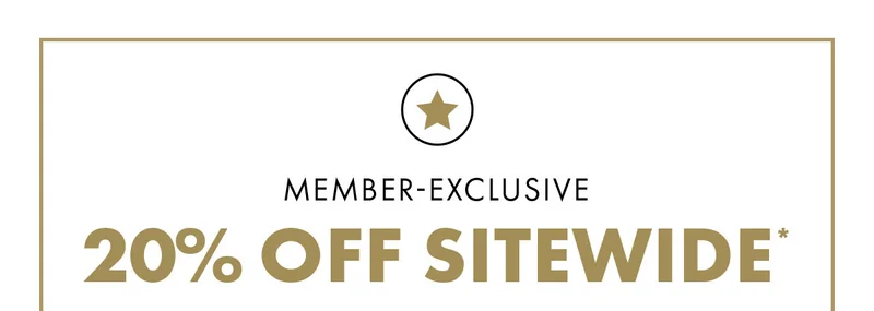 Member-exclusive 20% off sitewide*