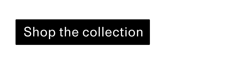 Shop the collection CTA