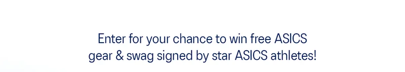 Enter for your chance to win free ASICS gear & swag signed by star ASICS athletes!