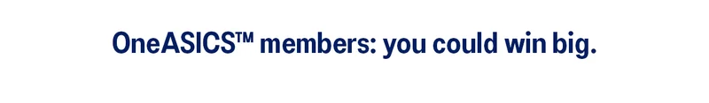 OneASICS™ members: you could win big.