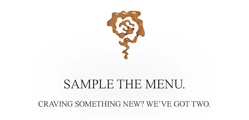 CRAVING SOMETHING NEW? WE’VE GOT TWO.