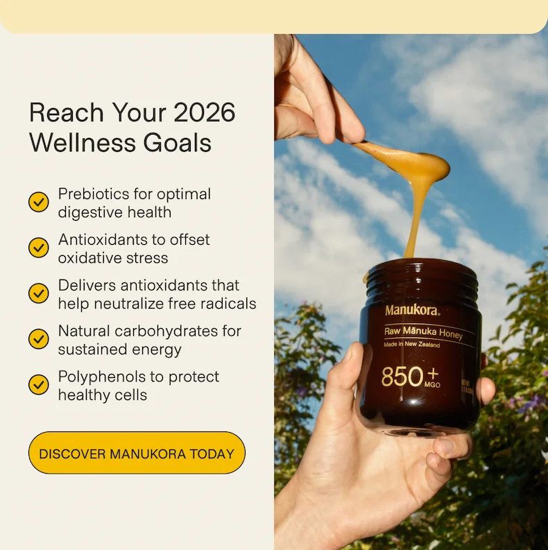 Reach Your 2026 Wellness Goals Prebiotics for optimal digestive health Antioxidants to offset oxidative stress Delivers antioxidants that help neutralize free radicals Natural carbohydrates for sustained energy Polyphenols to protect healthy cells Discover Manukora Today