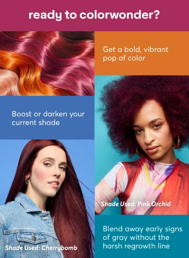 ready to colorwonder? Get a bold, vibrant pop of color | Boost or darken your current shade | Blend away early signs of gray without the harsh regrowth line