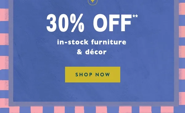 30% Off in stock furniture & décor