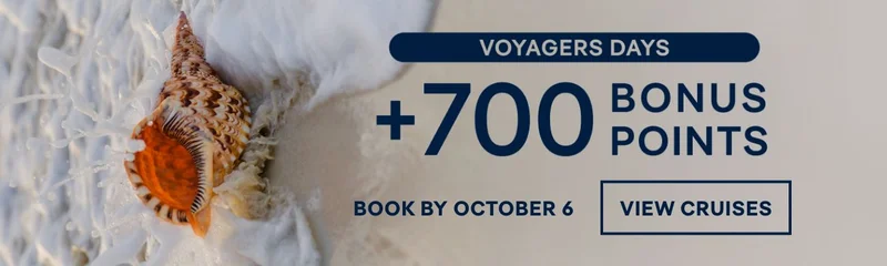 Voyagers Days: +700 Bonus Points – Book by October 6 – Click to View Cruises & Book Now