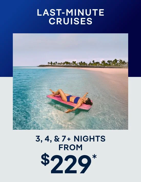 Last-Minute Cruises – 3, 4, & 7 Nights – Click to View Cruises & Book Now