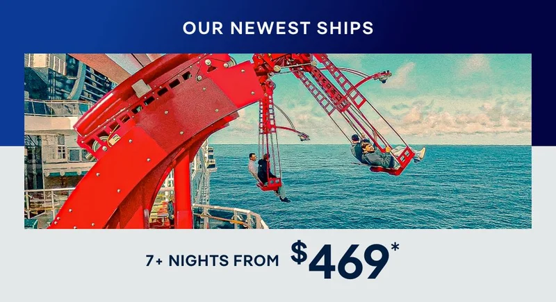 Our Newest Ships – 7+ Nights – Click to View Cruises & Book Now