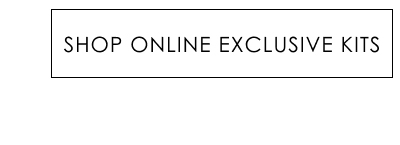 Shop Online Exclusive Kits