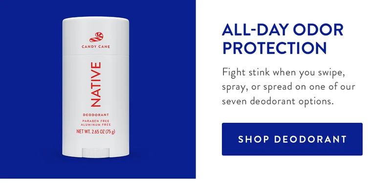 ALL-DAY ODOR PROTECTION | Fight stink when you swipe, spray, or spread on one of our seven deodorant options. | SHOP DEODORANT