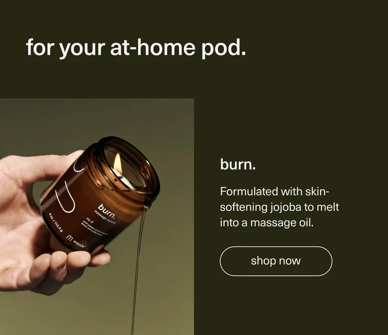 for your at-home pod. | burn. | Formulated with skin-softening jojoba to melt into a massage oil. | [ shop now ]
