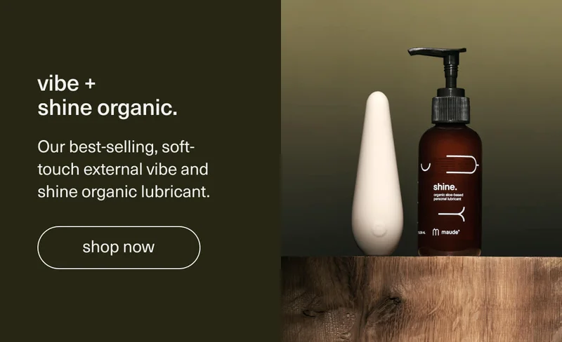 vibe + shine organic. | Our best-selling, soft-touch external vibe and shine organic lubricant. | [ shop now ]