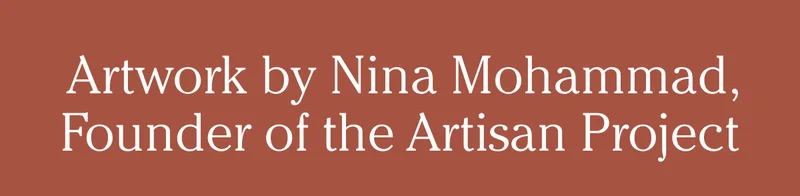 Artwork by Nina Mohammad, Founder of the Artisan Project