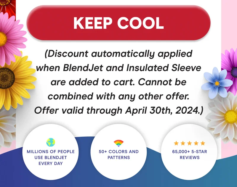 KEEP COOL Millions of people use BlendJet every day. 50+ colors and patterns. 65,000+ 5 star reviews.