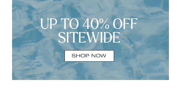 Shop Up to 40% Off Sitewide