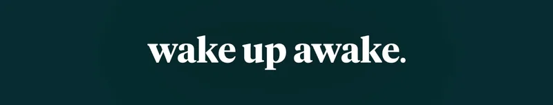 wake up awake.