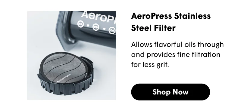 AeroPress Stainless Steel Filter Allows flavorful oils through and provides fine filtration for less grit. [SHOP NOW]