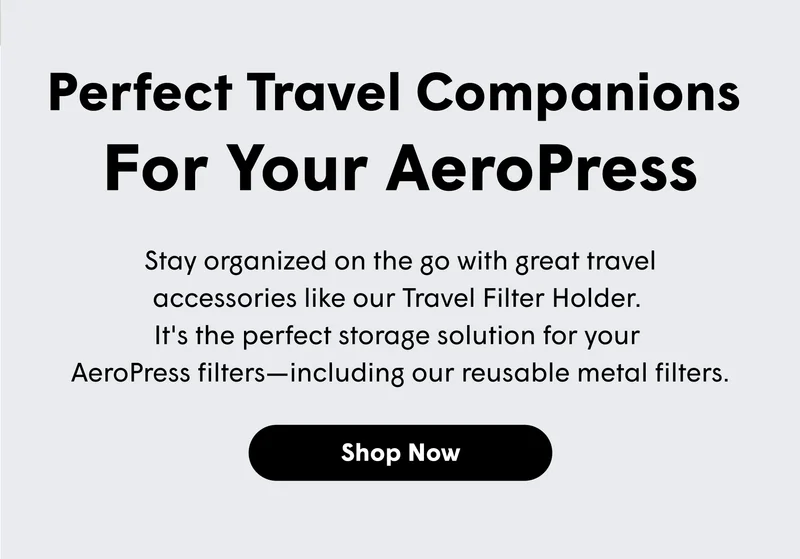 Perfect Travel Companions  For Your AeroPress Stay organized on the go with great travel accessories like our Travel Filter Holder.  It's the perfect storage solution for your  AeroPress filters—including our reusable metal filters. [SHOP NOW]