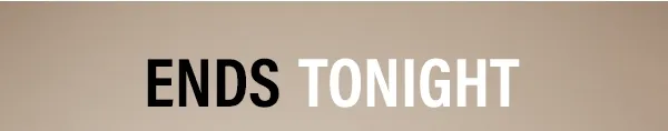 Ends Tonight