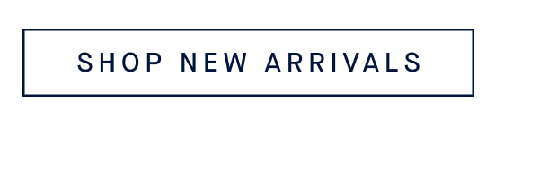 SHOP NEW ARRIVALS