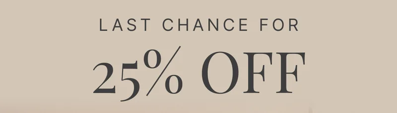 Last Chance for 25% OFF