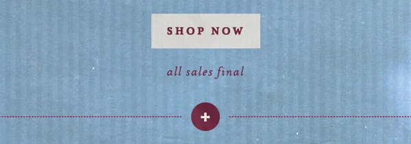shop now, all sales final