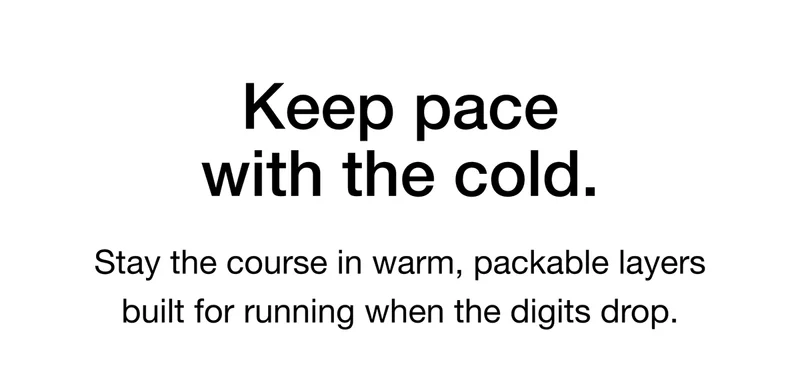 Stay the course in warm, packable layers built for running when the digits drop.