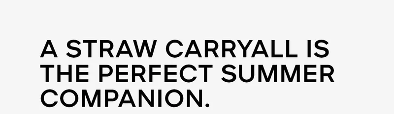 A STRAW CARRYALL IS THE PERFECT SUMMER COMPANION.