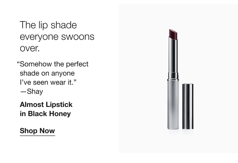 The lip shade everyone swoons over. | Somehow the perfect shade on anyone I’ve seen wear it. —Shay | Almost Lipstick in Black Honey | Shop Now