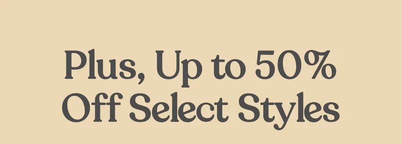 Plus, Up to 50% Off Select Styles