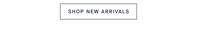 SHOP NEW ARRIVALS