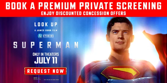 SUPERMAN | BOOK A PREMIUM PRIVATE SCREENING | ENJOY DISCOUNTED CONCESSION OFFERS | REQUEST NOW >