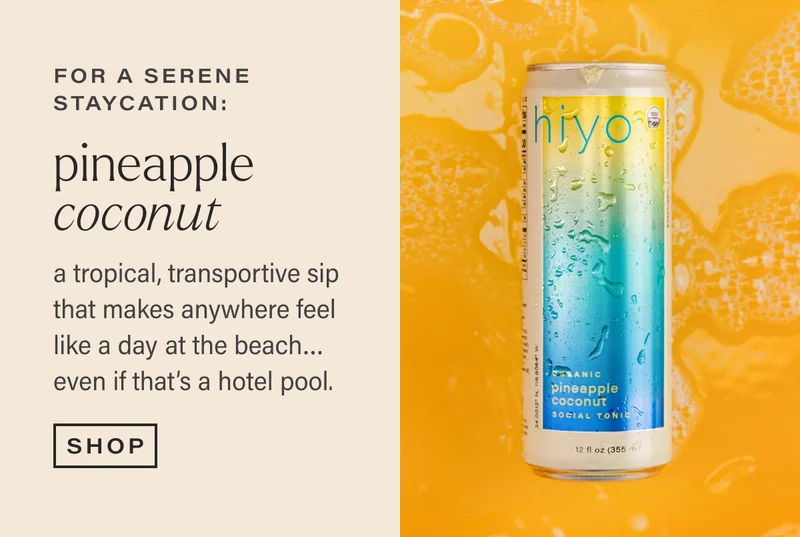 for a serene staycation: pineapple coconut a tropical, transportive sip that makes anywhere feel like a day at the beach… even if that’s a hotel pool.  shop